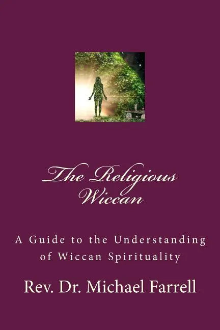 The Religious Wiccan: A Guide to Understanding Wiccan Spirituality - Paperback