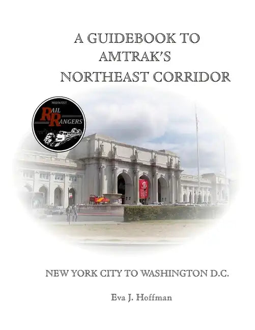 A Guidebook to Amtrak's(r) Northeast Corridor: New York City to Washington, D.C. - Paperback