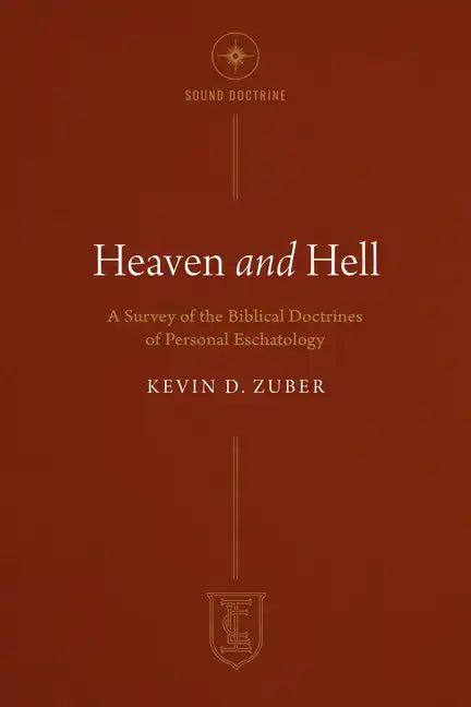 Heaven and Hell: A Survey of the Biblical Doctrines of Personal Eschatology - Paperback