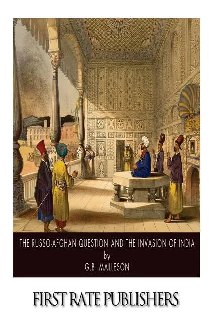 The Russo-Afghan Question and the Invasion of India - Paperback