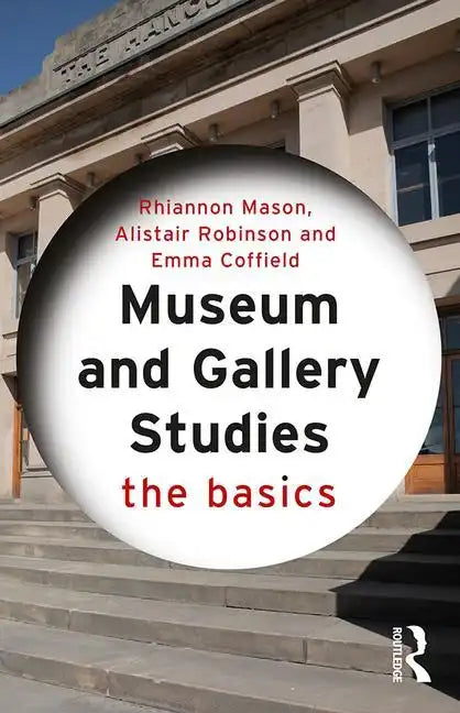 Museum and Gallery Studies: The Basics - Paperback