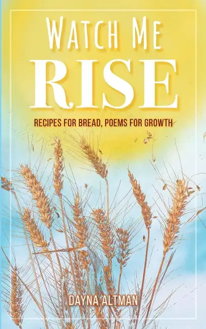 Watch Me Rise: Recipes for Bread, Poems for Growth - Paperback