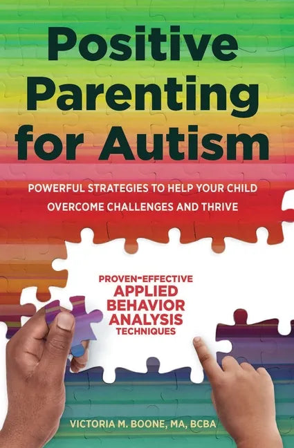 Positive Parenting for Autism: Powerful Strategies to Help Your Child Overcome Challenges and Thrive - Paperback