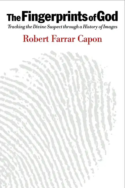 The Fingerprints of God: Tracking the Divine Suspect Through a History of Images - Paperback