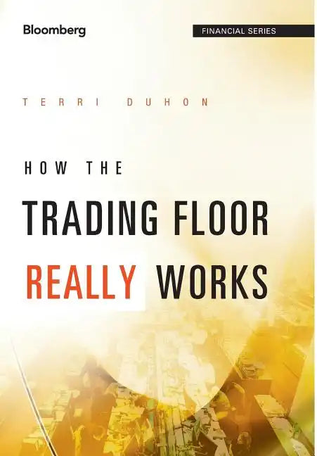 How the Trading Floor Really Works - Hardcover