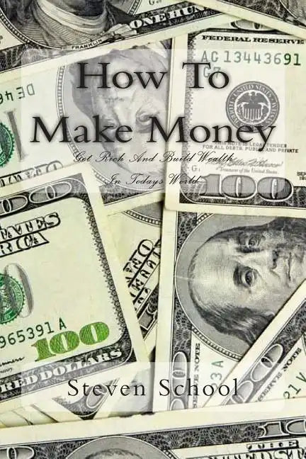 How To Make Money: Get Rich And Build Wealth In Todays World. - Paperback