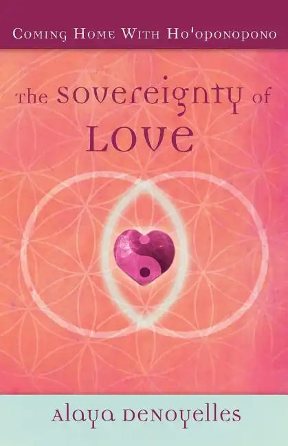 The Sovereignty of Love: Coming Home With Ho'oponopono - Paperback