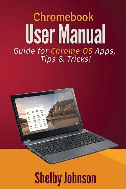 Chromebook User Manual: Guide for Chrome OS Apps, Tips & Tricks! - Paperback