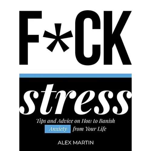 F*ck Stress: Tips and Advice on How to Banish Anxiety from Your Life - Hardcover