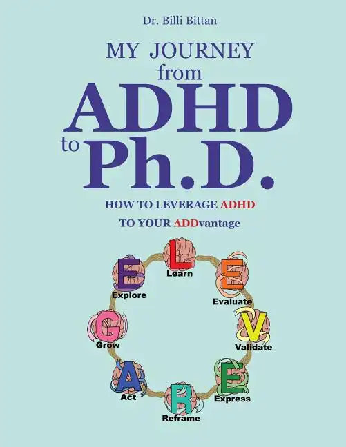 My Journey from ADHD to Ph.D. - How To Leverage ADHD to Your ADDvantage - Paperback