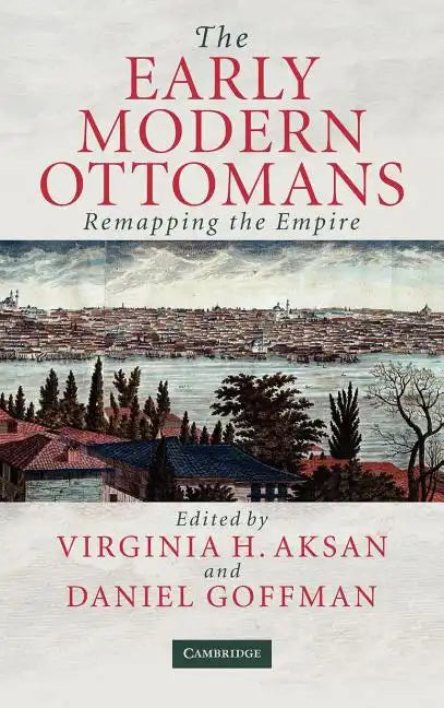 The Early Modern Ottomans: Remapping the Empire - Hardcover