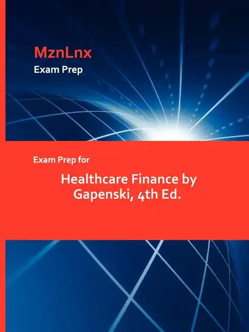 Exam Prep for Healthcare Finance by Gapenski, 4th Ed. - Paperback