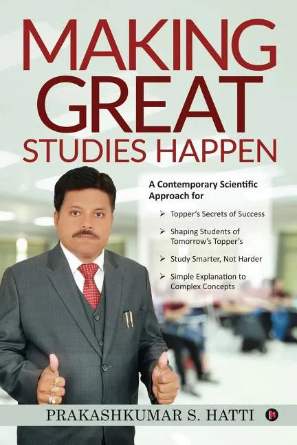 Making Great Studies Happen: A Contemporary Scientific Approach for Topper's Secrets of Success Shaping Students of Tomorrow's Topper's Study Smart - Paperback
