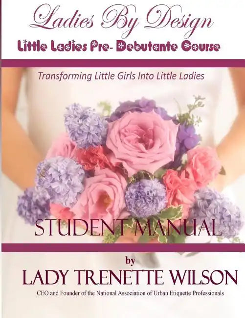 Ladies By Design Little Ladies Pre-Debutante Course: Student Manual - Paperback