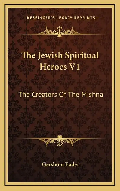 The Jewish Spiritual Heroes V1: The Creators Of The Mishna - Hardcover