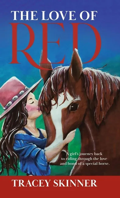The Love of Red: A girl's journey back to riding through the love and bond of a special horse. - Hardcover