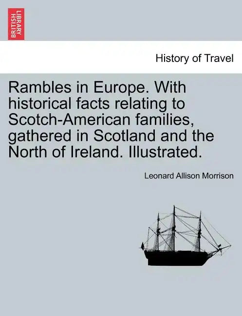 Rambles in Europe. with Historical Facts Relating to Scotch-American Families, Gathered in Scotland and the North of Ireland. Illustrated. - Paperback