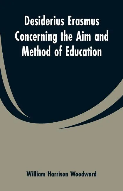 Desiderius Erasmus Concerning the Aim and Method of Education - Paperback