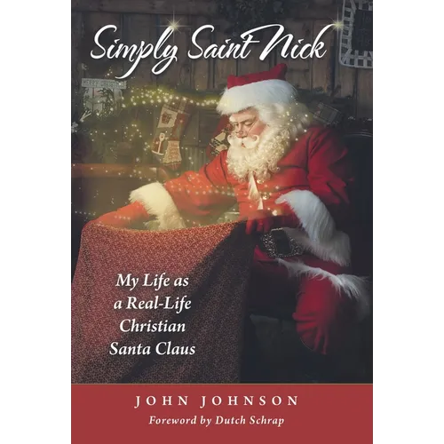 Simply Saint Nick: My Life as a Real-Life Christian Santa Claus - Hardcover