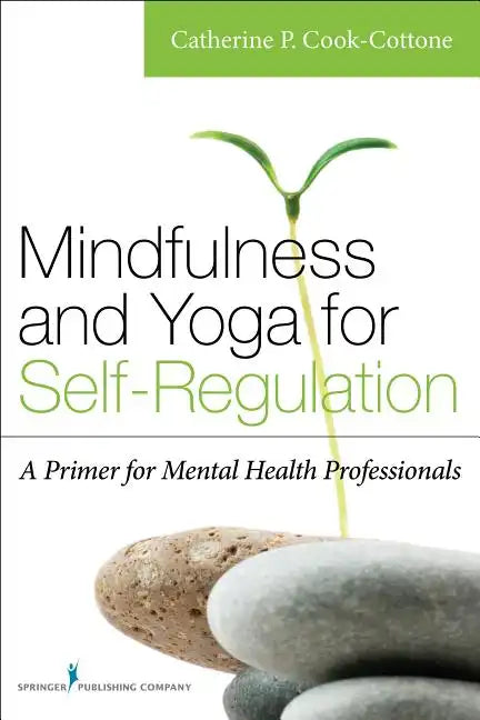 Mindfulness and Yoga for Self-Regulation: A Primer for Mental Health Professionals - Paperback