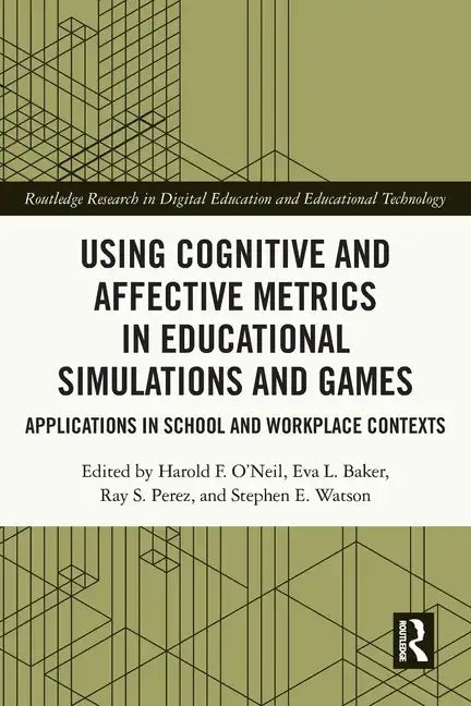 Using Cognitive and Affective Metrics in Educational Simulations and Games: Applications in School and Workplace Contexts - Paperback