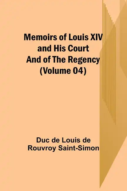 Memoirs of Louis XIV and His Court and of the Regency (Volume 04) - Paperback