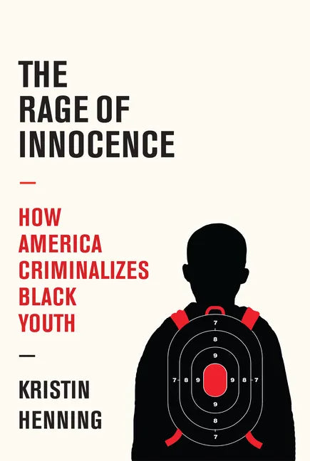 The Rage of Innocence: How America Criminalizes Black Youth - Hardcover