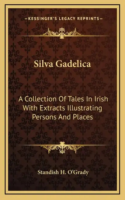 Silva Gadelica: A Collection of Tales in Irish with Extracts Illustrating Persons and Places - Hardcover