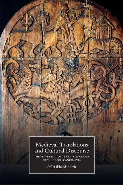 Medieval Translations and Cultural Discourse: The Movement of Texts in England, France and Scandinavia - Paperback