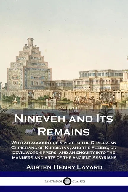 Nineveh and Its Remains: With an account of a visit to the Chaldæan Christians of Kurdistan, and the Yezidis, or devil-worshippers; and an enqu - Paperback