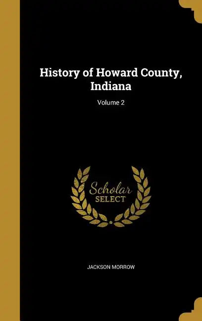 History of Howard County, Indiana; Volume 2 - Hardcover