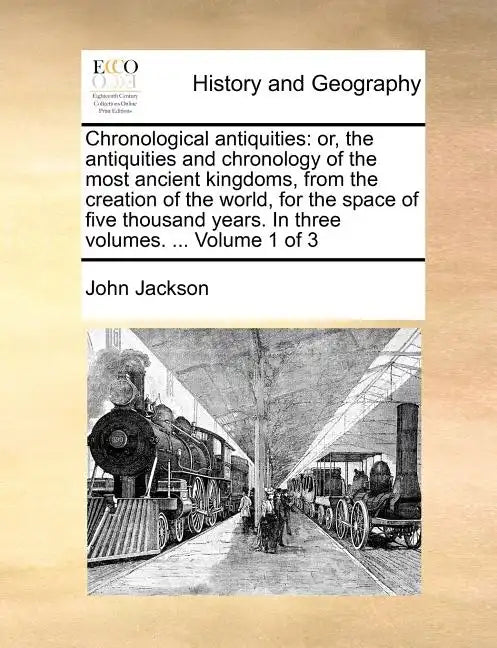 Chronological antiquities: or, the antiquities and chronology of the most ancient kingdoms, from the creation of the world, for the space of five - Paperback