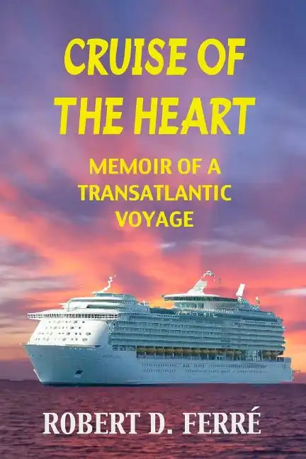 Cruise of the Heart: Memoir of a Transatlantic Cruise - Paperback