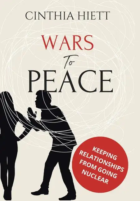 Wars to Peace: Keeping Relationships from Going Nuclear - Hardcover