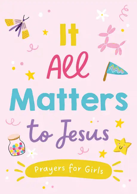It All Matters to Jesus (Girls): Prayers for Girls - Paperback