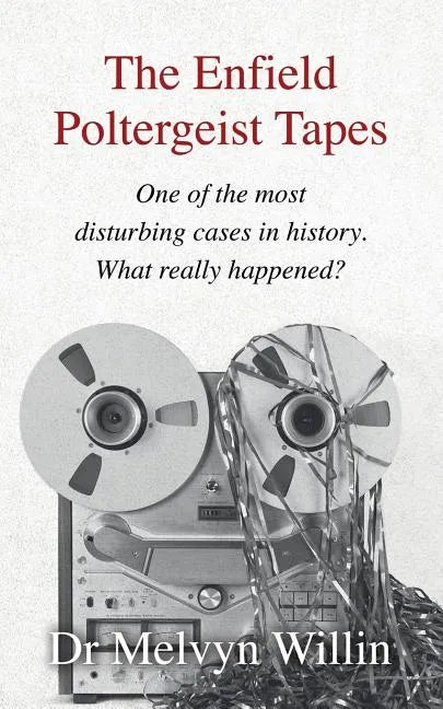 The Enfield Poltergeist Tapes: One of the most disturbing cases in history. What really happened? - Paperback