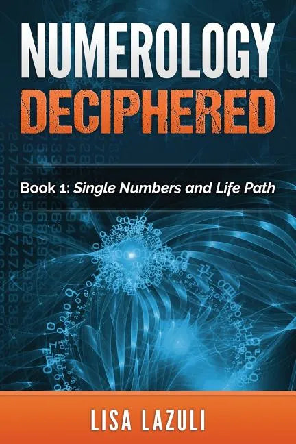 Numerology Deciphered: Book One: The Single Numbers and Life Path - Paperback