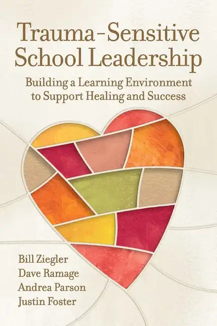 Trauma-Sensitive School Leadership: Building a Learning Environment to Support Healing and Success - Paperback