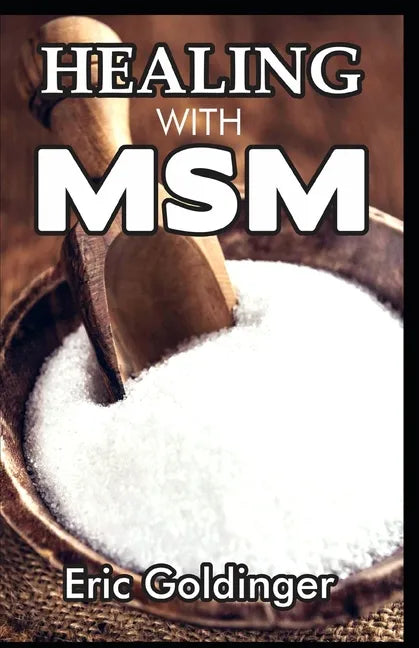 Healing with Msm: Handbook That Uncovered Natural Healing Power of MSM - Paperback