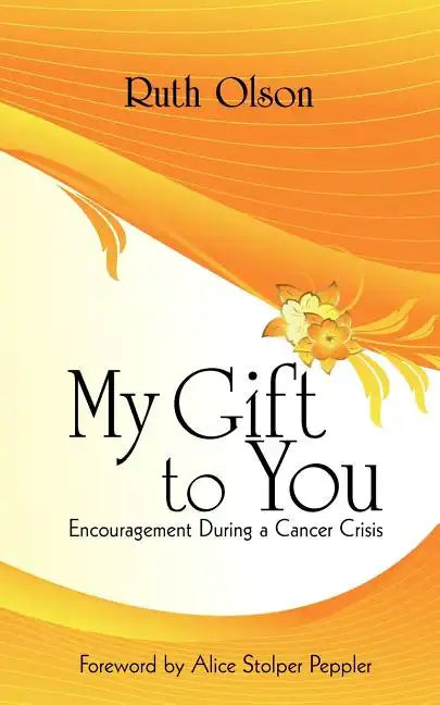My Gift to You: Encouragement During a Cancer Crisis - Paperback