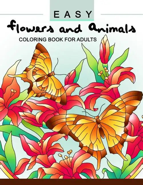 Easy Flowers and Animals Coloring book: An Adult coloring Book - Paperback
