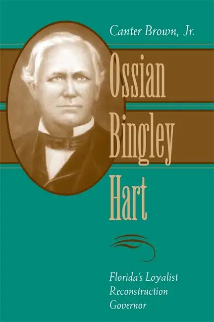 Ossian Bingley Hart, Florida's Loyalist Reconstruction Governor - Hardcover