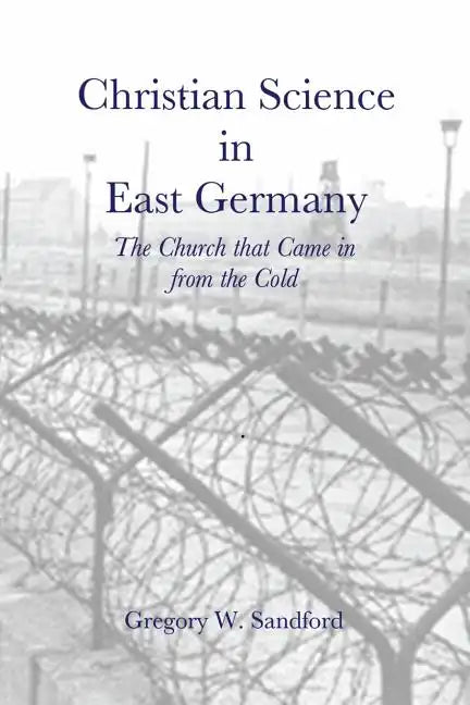 Christian Science in East Germany: The Church that Came in from the Cold - Paperback