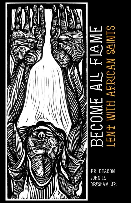 Become All Flame: Lent With African Saints - Paperback