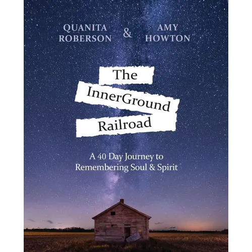The InnerGround Railroad: A 40 Day Journey to Remembering Soul & Spirit - Paperback