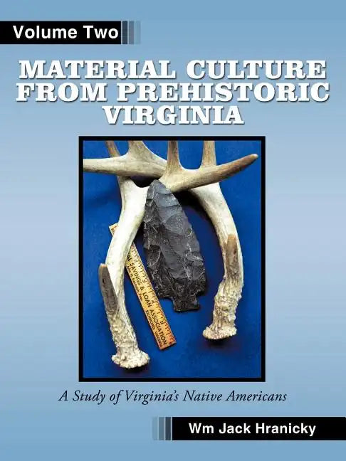 Material Culture from Prehistoric Virginia: Volume 2: 3rd Edition - Paperback