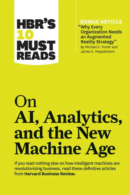 Hbr's 10 Must Reads on Ai, Analytics, and the New Machine Age (with Bonus Article Why Every Company Needs an Augmented Reality Strategy by Michael E. - Paperback