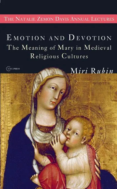 Emotion and Devotion: The Meaning of Mary in Medieval Religious Cultures - Paperback