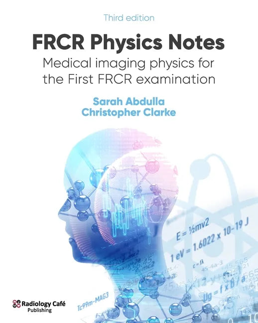 FRCR Physics Notes: Medical imaging physics for the First FRCR examination - Paperback