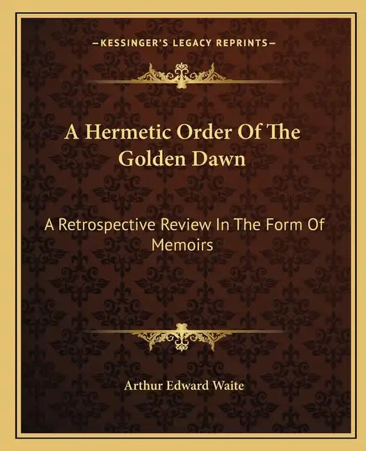 A Hermetic Order of the Golden Dawn: A Retrospective Review in the Form of Memoirs - Paperback